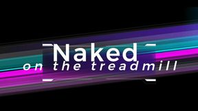 Naked on the Treadmill