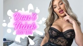 Don’t Think. Just Eat!