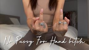 No Pussy For Hand bitch