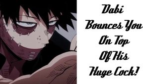 Dabi Bounces You On Top Of His Huge Cock