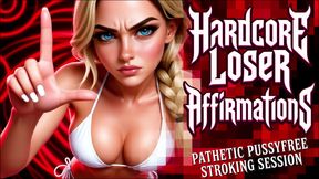 Hardcore Loser Affirmations: pathetic pussyfree stroking session
