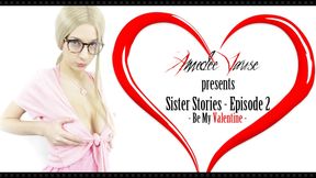 Sister Stories Ep.2 - Be My Valentine - Amedee Vause