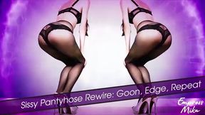 Sissy Pantyhose Rewire: Goon, Edge, Repeat