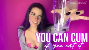 You Can Cum if You Eat It!