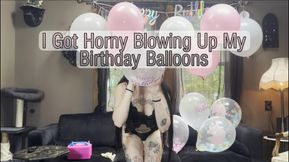 I Got Horny Blowing Up My Birthday Balloons