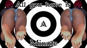 ALL YOU HAVE IS A MINUTE