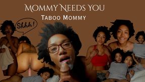 Mommy Needs You