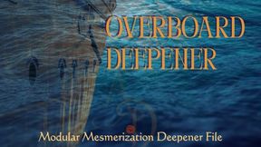 Overboard [Modular Entrancement Deepener via Ericksonian Mesmerization]