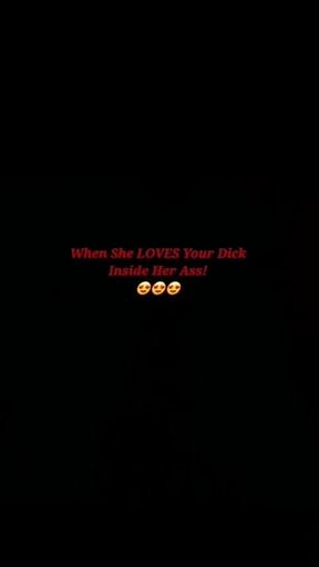 When She Loves Your Dick Inside Her Ass