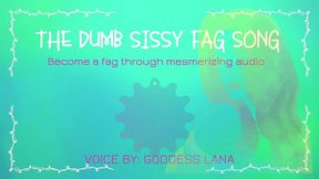 the dumb sissy fag song by goddess lana