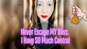 NEVER escape MY Bliss. I have SO much Control