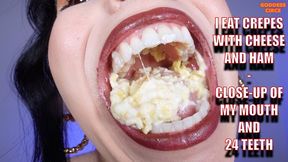 I EAT CREPES WITH CHEESE AND HAM - CLOSE-UP OF MY MOUTH AND 24 TEETH