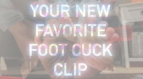 Your New Favorite Foot Cuck Clip (Custom)