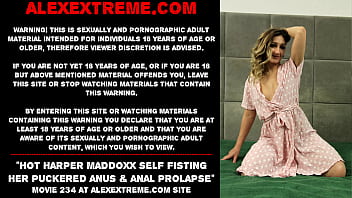 Hot Harper Maddoxx self fisting her puckered anus &amp_ anal prolapse