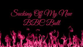 Hotwife Sarah - Sucking Off My New BBC Bull - Full
