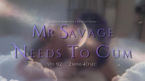 Vid92 – Mr. Savage Needs to Cum