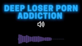 Deep Loser Porn Addiction MP3