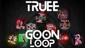 Truee Goon Loop | DO NOT BUY THIS IF YOU WANT TO KEEP YOUR MIND!