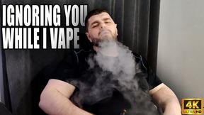 Ignoring You While I Vape - 4k UHD 2160p - KingMarti