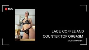 LACE, COFFEE AND COUNTER TOP ORGASM