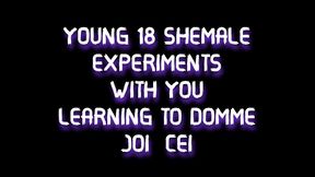 young 18 shemale experiments with you learning to domme joi cei