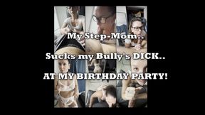 My Step-MOM Sucks my Bully's Dick AT MY BIRTHDAY PARTY