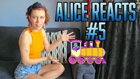 Alice Reacts #5