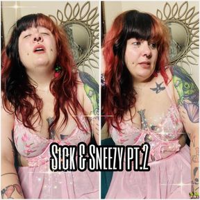 Sick N Sneezy pt.2