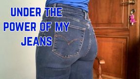 under the power of my sexy jeans