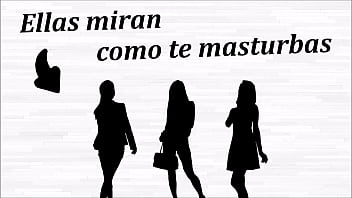 Ellas miran como te masturbas JOI anal   voz espa&ntilde_ola