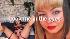 Look at me in the eyes
