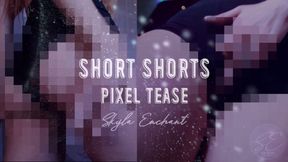 Short Shorts Pixel Tease