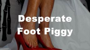 Desperate Foot Piggy Humiliation XHD (MP4)