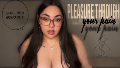 Pleasure through your pain