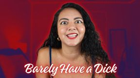 Barely Have a Dick