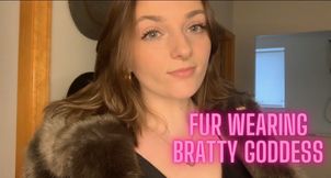 Fur Wearing Bratty Goddess - Luxury Entitled Greedy Money Fetish Verbal Humiliation