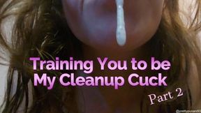 Training You to be My Cleanup Cuck Part 2