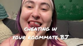 Cheating With Your Roommate BJ