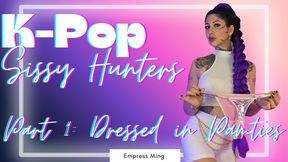 K-Pop Sissy Hunters, Part 1: Dressed in Panties