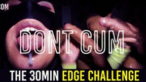 30min Edging Challenge - HOLD THE CUM or I RUIN It