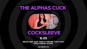 The Alphas Cuck Cocksleeve