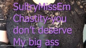 Chastity-you don't deserve my big ass