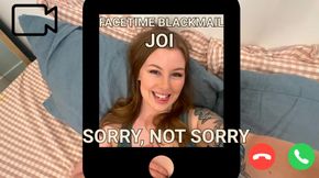 Facetime Trickery JOI - Sorry, not Sorry