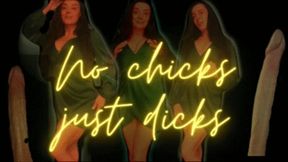 No Chicks Just Dicks