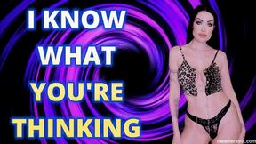 I KNOW WHAT YOU'RE THINKING