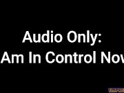 Audio Only: I Am In Control Now