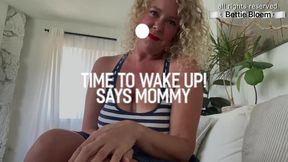 Time To Wake Up, Mommy Says!
