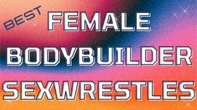 5 Best Female Bodybuilder SexWrestles with Kandy Legs, Ruby Muscle, Susan Kay, and Eckobelle