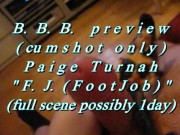 BBB preview: Paige Turnah "F.J.(FootJob/Legjob)"(cum only) AVI No SloMo
