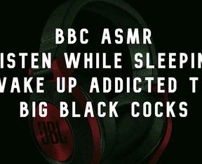 BBC Asmr Wake up Wanting Big Black Cocks
